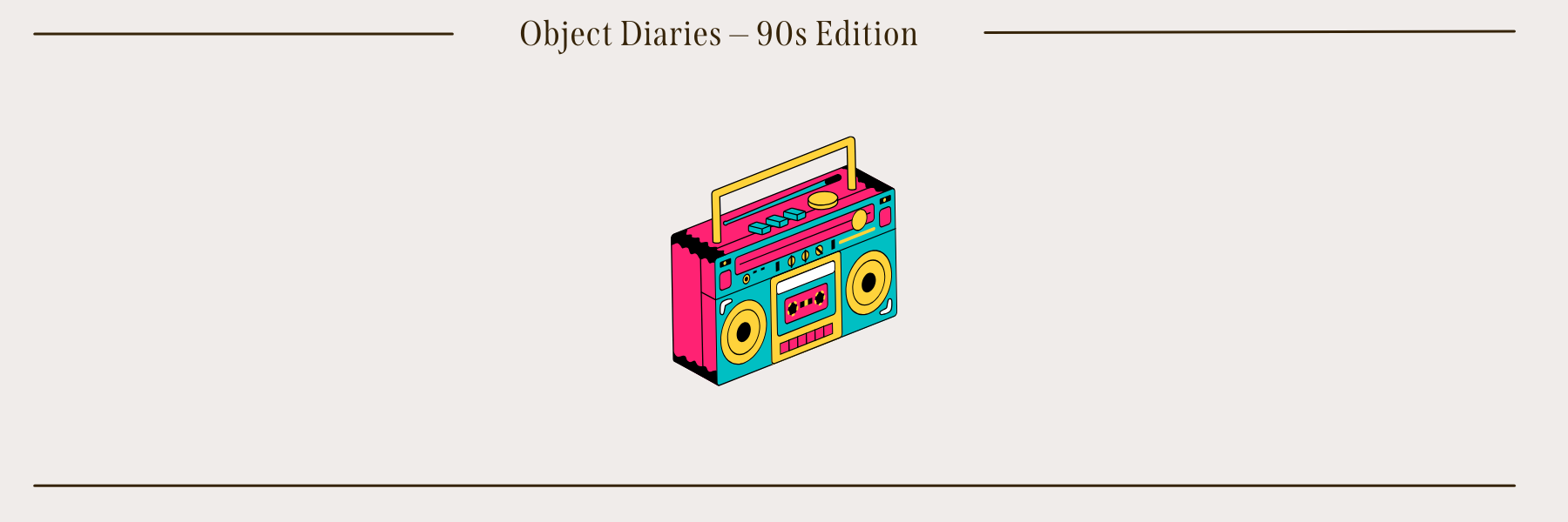 Object Diaries - 90s Edition